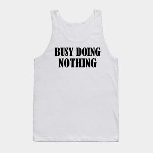 Busy doing nothing 1 Tank Top